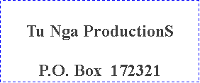 Text Box: Tu Nga ProductionS P.O. Box  172321